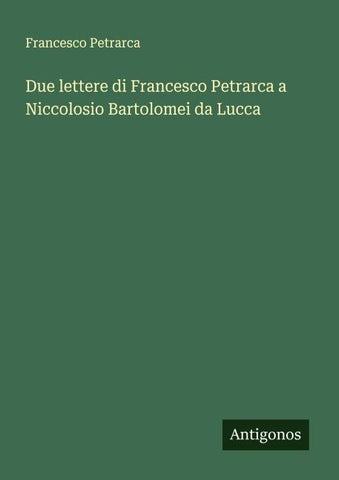 Due lettere di Francesco Petrarca a Niccolosio Bartolomei da Lucca