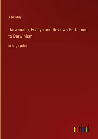 Darwiniana; Essays and Reviews Pertaining to Darwinism