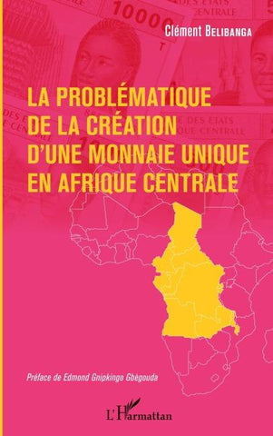 La problématique de la création d'une monnaie unique en Afrique centrale