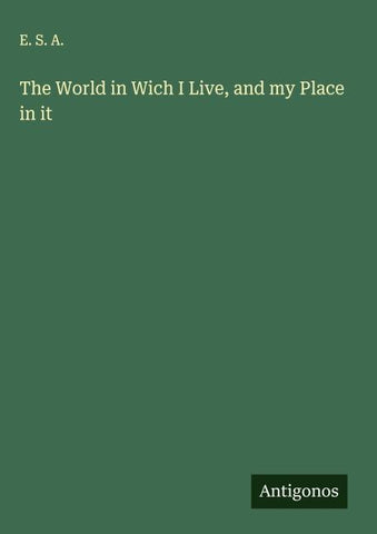The World in Wich I Live, and my Place in it