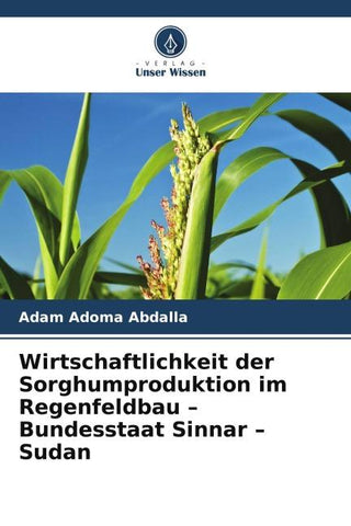 Wirtschaftlichkeit der Sorghumproduktion im Regenfeldbau - Bundesstaat Sinnar - Sudan