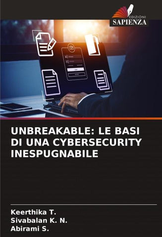 UNBREAKABLE: LE BASI DI UNA CYBERSECURITY INESPUGNABILE