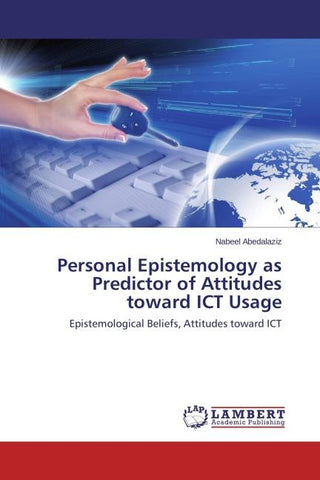 Personal Epistemology as Predictor of Attitudes toward ICT Usage