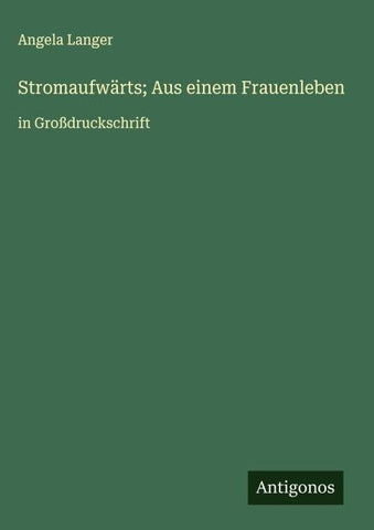 Stromaufwärts; Aus einem Frauenleben