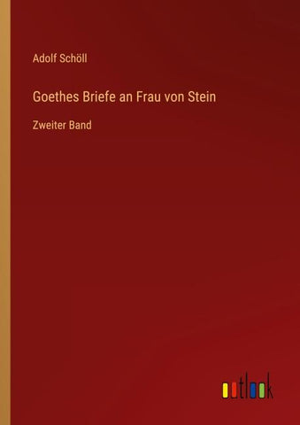 Goethes Briefe an Frau von Stein