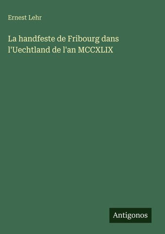 La handfeste de Fribourg dans l'Uechtland de l'an MCCXLIX