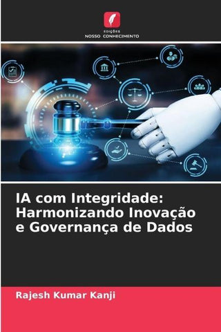 IA com Integridade: Harmonizando Inovação e Governança de Dados