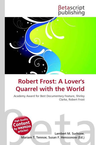 Robert Frost: A Lover's Quarrel with the World