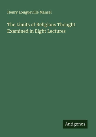 The Limits of Religious Thought Examined in Eight Lectures