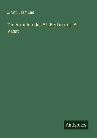 Die Annalen des St. Bertin und St. Vaast
