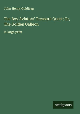 The Boy Aviators' Treasure Quest; Or, The Golden Galleon