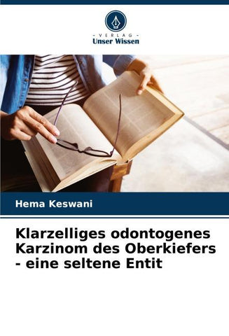 Klarzelliges odontogenes Karzinom des Oberkiefers - eine seltene Entit