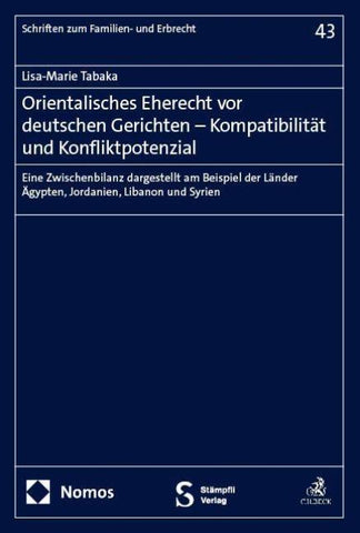 Orientalisches Eherecht vor deutschen Gerichten – Kompatibilität und Konfliktpotenzial