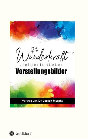 Die Wunderkraft zielgerichteter Vorstellungsbilder
