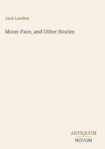 Moon-Face, and Other Stories