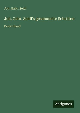 Joh. Gabr. Seidl's gesammelte Schriften