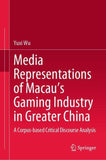 Media Representations of Macau’s Gaming Industry in Greater China