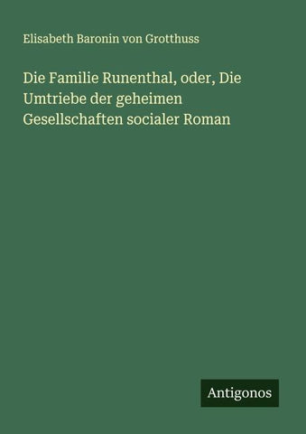 Die Familie Runenthal, oder, Die Umtriebe der geheimen Gesellschaften socialer Roman