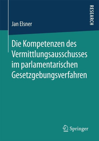 Die Kompetenzen des Vermittlungsausschusses im parlamentarischen Gesetzgebungsverfahren