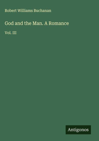 God and the Man. A Romance