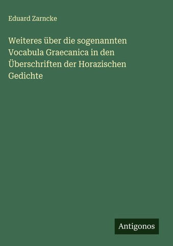 Weiteres über die sogenannten Vocabula Graecanica in den Überschriften der Horazischen Gedichte