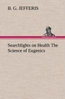 Searchlights on Health The Science of Eugenics