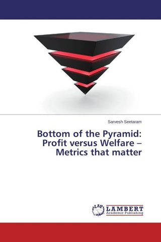 Bottom of the Pyramid: Profit versus Welfare - Metrics that matter