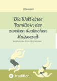 Die Welt einer Familie in der zweiten deutschen Kaiserzeit