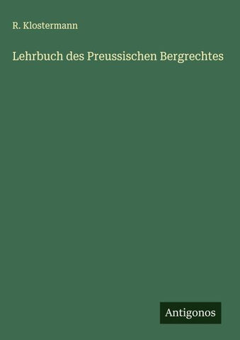 Lehrbuch des Preussischen Bergrechtes