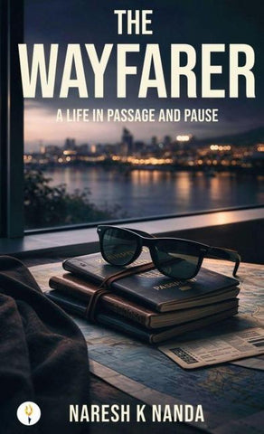 THE WAYFARER A LIFE IN PASSAGE AND PAUSE