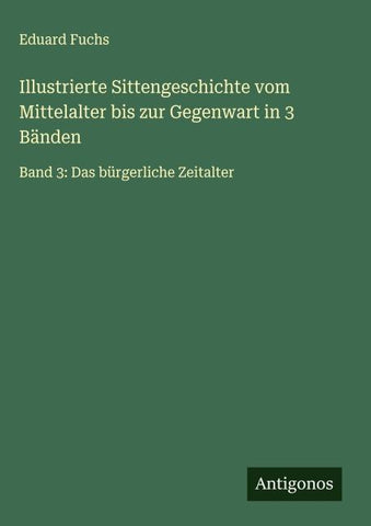 Illustrierte Sittengeschichte vom Mittelalter bis zur Gegenwart in 3 Bänden