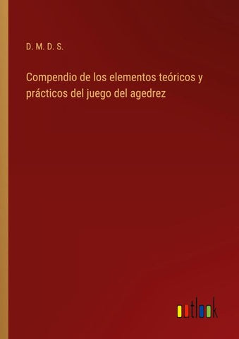 Compendio de los elementos teóricos y prácticos del juego del agedrez