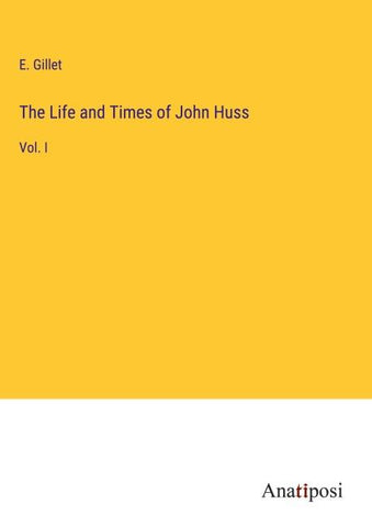 The Life and Times of John Huss