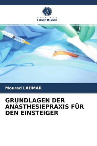 GRUNDLAGEN DER ANÄSTHESIEPRAXIS FÜR DEN EINSTEIGER