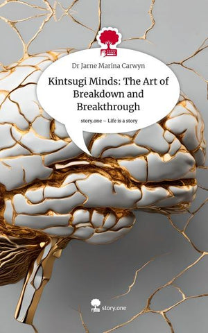 Kintsugi Minds: The Art of Breakdown and Breakthrough. Life is a Story - story.one