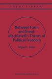 Between Form and Event: Machiavelli's Theory of Political Freedom