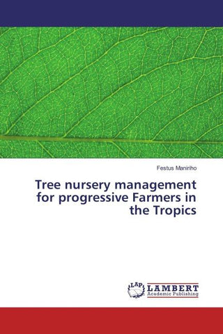 Tree nursery management for progressive Farmers in the Tropics