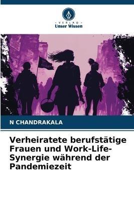 Verheiratete berufstätige Frauen und Work-Life-Synergie während der Pandemiezeit