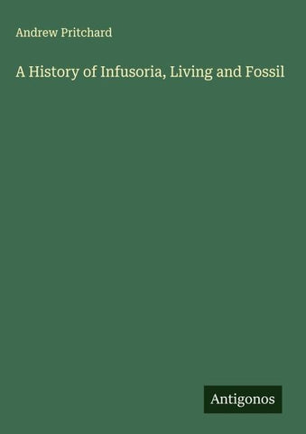 A History of Infusoria, Living and Fossil