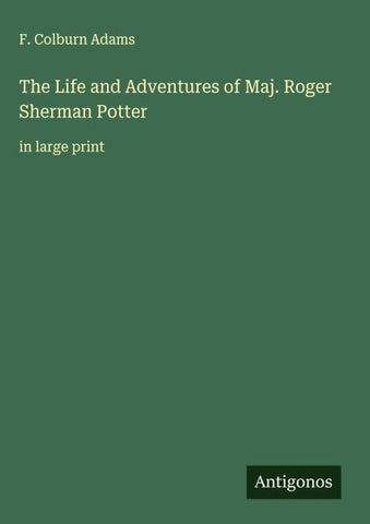 The Life and Adventures of Maj. Roger Sherman Potter