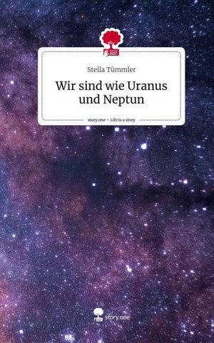 Wir sind wie Uranus und Neptun. Life is a Story - story.one