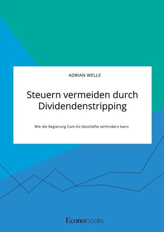 Steuern vermeiden durch Dividendenstripping. Wie die Regierung Cum-Ex-Geschäfte verhindern kann