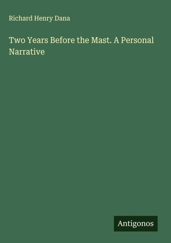 Two Years Before the Mast. A Personal Narrative