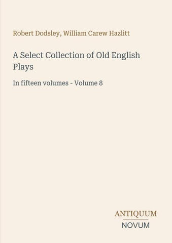 A Select Collection of Old English Plays