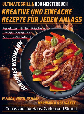 Ultimate Grill & BBQ Meisterbuch - Kreative und einfache Rezepte für jeden Anlass