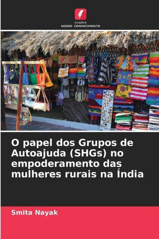 O papel dos Grupos de Autoajuda (SHGs) no empoderamento das mulheres rurais na Índia