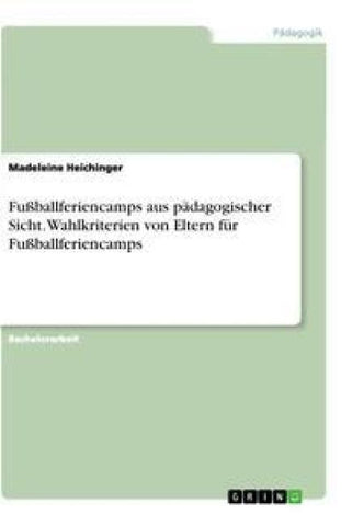 Fußballferiencamps aus pädagogischer Sicht. Wahlkriterien von Eltern für Fußballferiencamps