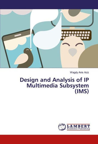 Design and Analysis of IP Multimedia Subsystem (IMS)