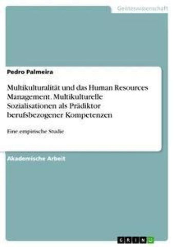 Multikulturalität und das Human Resources Management. Multikulturelle Sozialisationen als Prädiktor berufsbezogener Kompetenzen