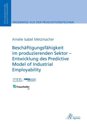 Beschäftigungsfähigkeit im produzierenden Sektor – Entwicklung des Predictive Model of Industrial Employability